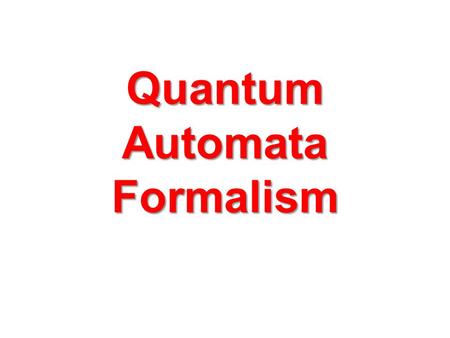 Quantum Automata Formalism. These are general questions related to complexity of quantum algorithms, combinational and sequential.