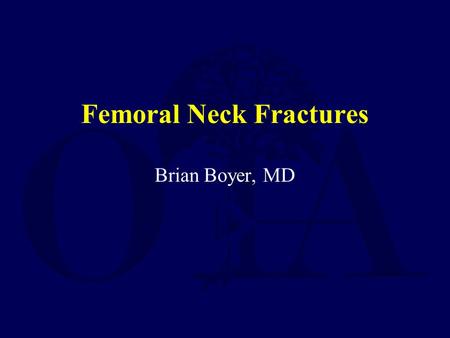 Femoral Neck Fractures Brian Boyer, MD