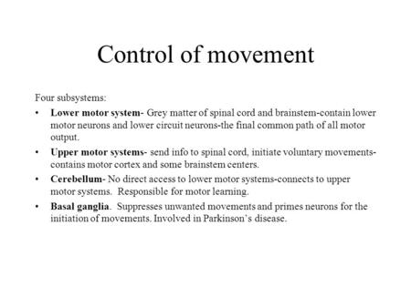 Control of movement Four subsystems: Lower motor system- Grey matter of spinal cord and brainstem-contain lower motor neurons and lower circuit neurons-the.
