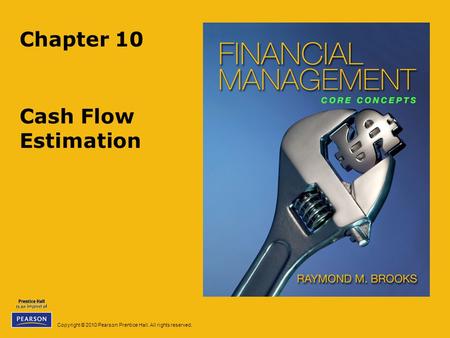 Copyright © 2010 Pearson Prentice Hall. All rights reserved. Chapter 10 Cash Flow Estimation.