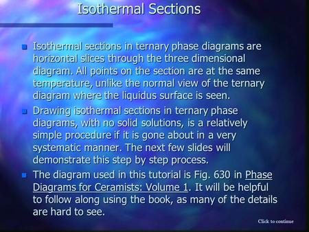 Isothermal Sections n Isothermal sections in ternary phase diagrams are horizontal slices through the three dimensional diagram. All points on the section.
