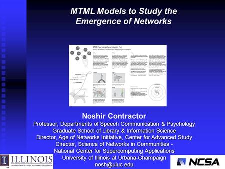 Noshir Contractor Professor, Departments of Speech Communication & Psychology Graduate School of Library & Information Science Director, Age of Networks.