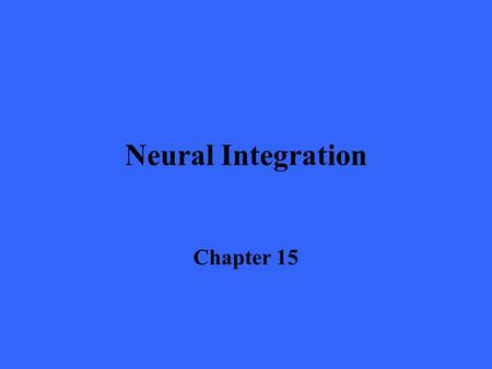 Neural Integration Chapter 15. Introduction n Through the chapters covered to date we have looked at the nervous system from its component pieces n However,