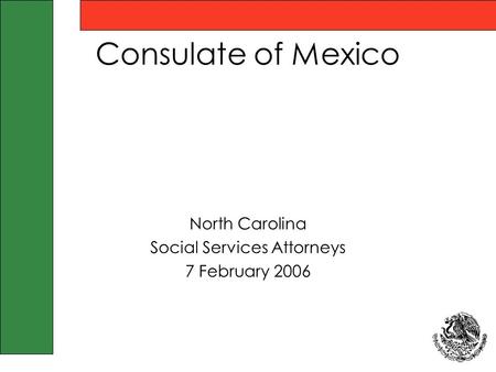 Consulate of Mexico North Carolina Social Services Attorneys 7 February 2006.