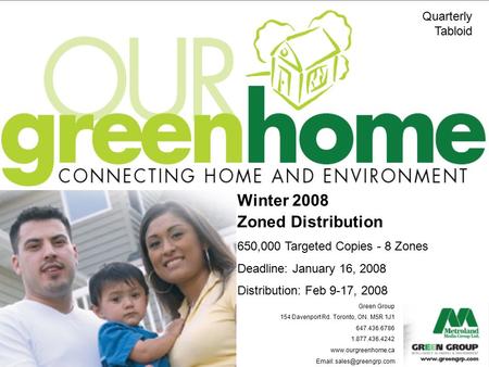 Targeting Over Winter 2008 Zoned Distribution 650,000 Targeted Copies - 8 Zones Deadline: January 16, 2008 Distribution: Feb 9-17, 2008 Green Group 154.