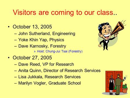 Visitors are coming to our class.. October 13, 2005 –John Sutherland, Engineering –Yoke Khin Yap, Physics –Dave Karnosky, Forestry »Host: Chung-Jui Tsai.