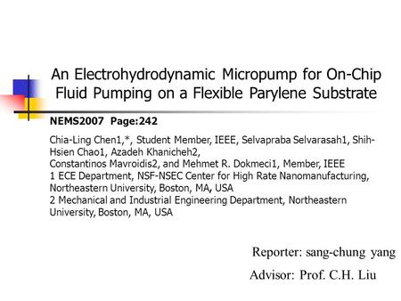 An Electrohydrodynamic Micropump for On-Chip Fluid Pumping on a Flexible Parylene Substrate Reporter: sang-chung yang Advisor: Prof. C.H. Liu Chia-Ling.