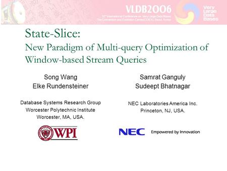 State-Slice: New Paradigm of Multi-query Optimization of Window-based Stream Queries Song Wang Elke Rundensteiner Database Systems Research Group Worcester.