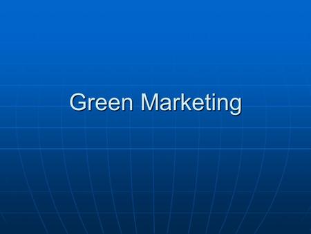 Green Marketing. What is it? Using claims about a product's environmental friendliness in order to promote the product Using claims about a product's.