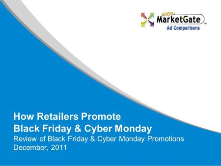 How Retailers Promote Black Friday & Cyber Monday Review of Black Friday & Cyber Monday Promotions December, 2011.