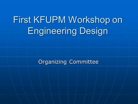 First KFUPM Workshop on Engineering Design Organizing Committee.