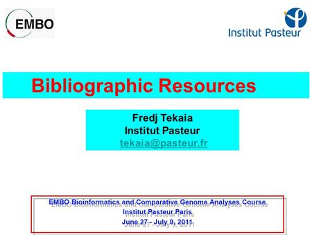 Bibliographic Resources Fredj Tekaia Institut Pasteur EMBO Bioinformatics and Comparative Genome Analyses Course Institut Pasteur Paris.