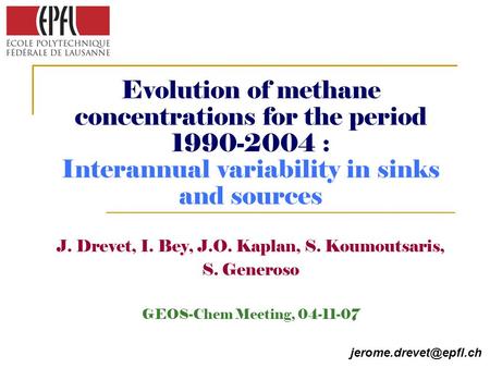 Evolution of methane concentrations for the period 1990-2004 : Interannual variability in sinks and sources J. Drevet, I. Bey, J.O. Kaplan, S. Koumoutsaris,