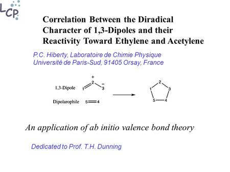 Correlation Between the Diradical Character of 1,3-Dipoles and their Reactivity Toward Ethylene and Acetylene P.C. Hiberty, Laboratoire de Chimie Physique.