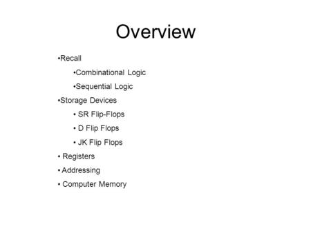 Overview Recall Combinational Logic Sequential Logic Storage Devices