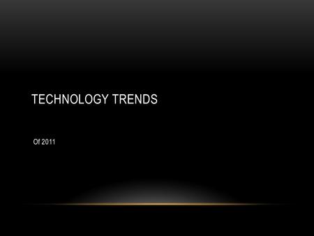 TECHNOLOGY TRENDS Of 2011. THE SLICK EDUCATOR or.