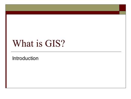 What is GIS? Introduction.