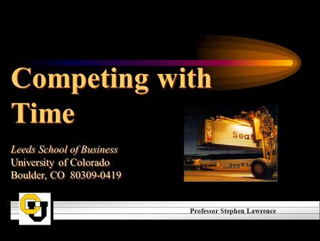 Competing with Time Leeds School of Business University of Colorado