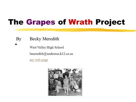 The Grapes of Wrath Project. By Becky Meredith West Valley High School my web page.