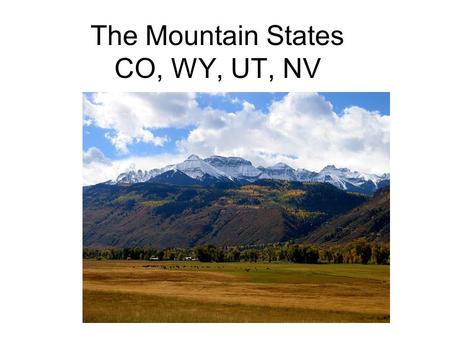 The Mountain States CO, WY, UT, NV. Source: Annual Estimates of the Population for the United States, Regions, States, and Puerto Rico: April 1, 2000.