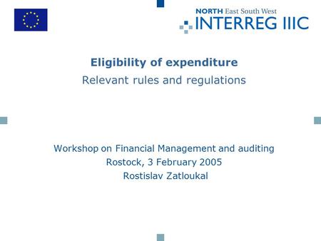 Eligibility of expenditure Relevant rules and regulations Workshop on Financial Management and auditing Rostock, 3 February 2005 Rostislav Zatloukal.