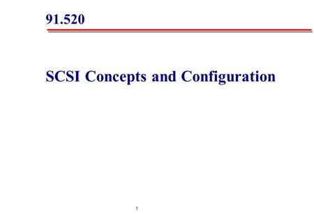 1 91.520 SCSI Concepts and Configuration. 2 SCSI Transmission Methods SCSI Buses and Termination SCSI Data Path Sizes and Bus Speed SCSI Cables, Connectors.