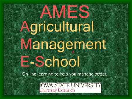 Agricultural Management E-School AMES On-line learning to help you manage better.