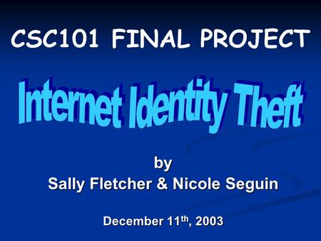 CSC101 FINAL PROJECT by Sally Fletcher & Nicole Seguin December 11 th, 2003.