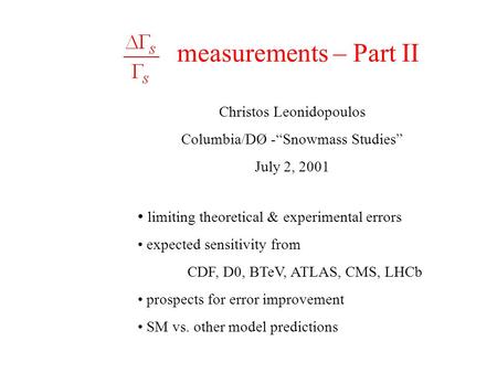 Measurements – Part II Christos Leonidopoulos Columbia/DØ -“Snowmass Studies” July 2, 2001 limiting theoretical & experimental errors expected sensitivity.