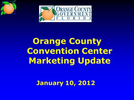 Orange County Convention Center Marketing Update January 10, 2012.