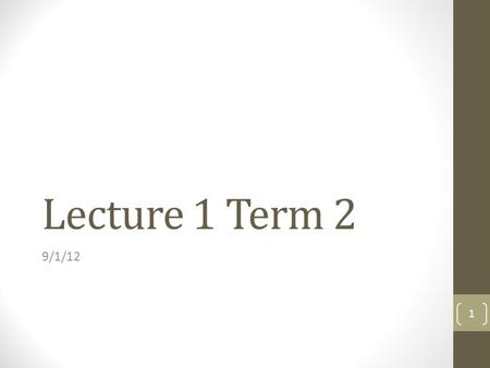 Lecture 1 Term 2 9/1/12 1. Objects You normally use the “.” Operator to access the value of an object’s properties. The value on the left of the “.” should.