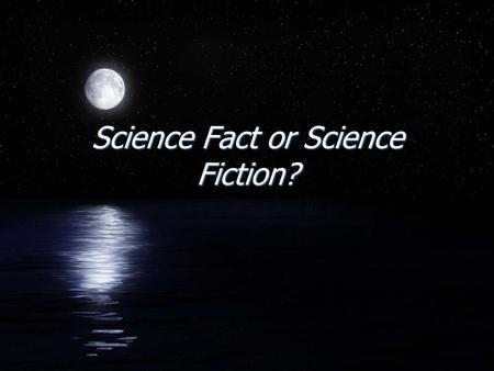 Science Fact or Science Fiction?. Scientists have discovered stars that have planets orbiting them. Science Fact With today’s telescopes scientists have.