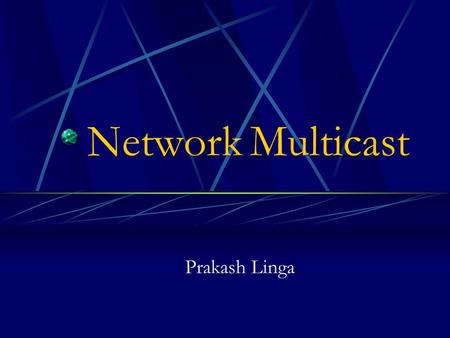 Network Multicast Prakash Linga. Last Class COReL: Algorithm for totally-ordered multicast in an asynchronous environment, in face of network partitions.