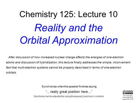 After discussion of how increased nuclear charge affects the energies of one-electron atoms and discussion of hybridization, this lecture finally addresses.