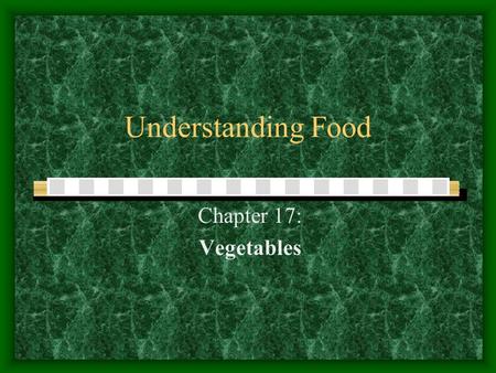 Understanding Food Chapter 17: Vegetables.