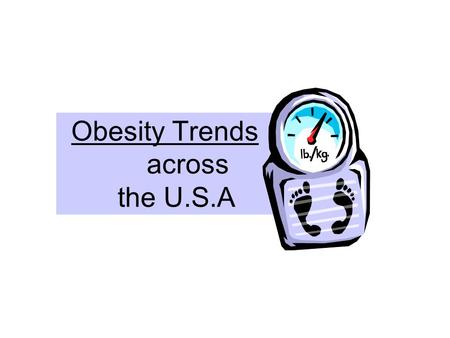 Obesity Trends across the U.S.A. How the trends were established? The CDC began in 1985 monitoring obesity trends across the United States. This was done.