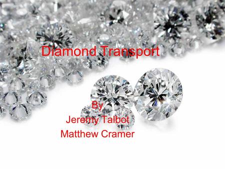 Diamond Transport By Jeremy Talbot Matthew Cramer.
