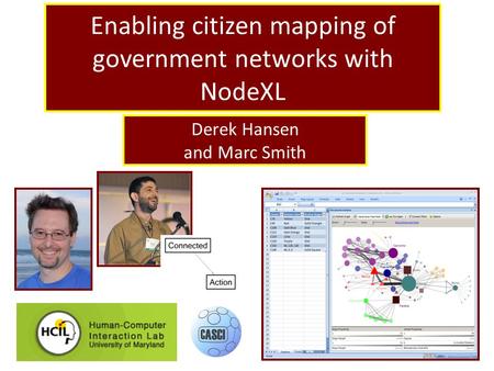 Enabling citizen mapping of government networks with NodeXL Derek Hansen and Marc Smith.