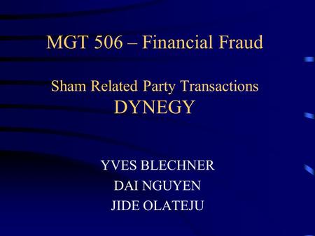 MGT 506 – Financial Fraud Sham Related Party Transactions DYNEGY