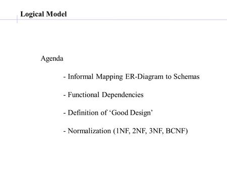 Logical Model Agenda - Informal Mapping ER-Diagram to Schemas