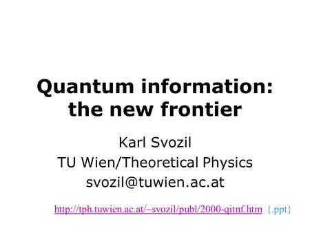 Quantum information: the new frontier Karl Svozil TU Wien/Theoretical Physics