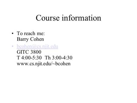 Course information To reach me: Barry Cohen GITC 3800 T 4:00-5:30 Th 3:00-4:30