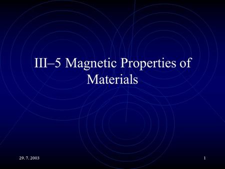 29. 7. 20031 III–5 Magnetic Properties of Materials.
