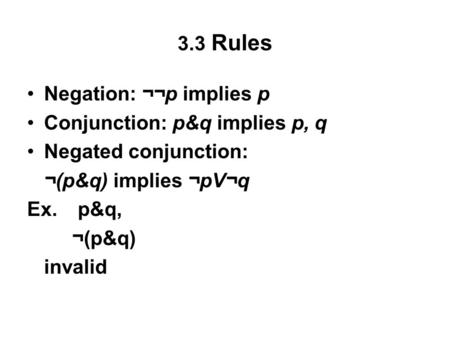 3.3 Rules Negation: ¬¬p implies p Conjunction: p&q implies p, q