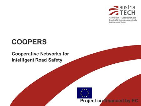 AustriaTech – Gesellschaft des Bundes für technologiepolitische Maßnahmen GmbH COOPERS Cooperative Networks for Intelligent Road Safety Project co-financed.