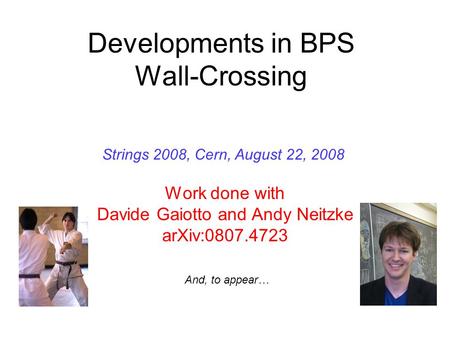 Developments in BPS Wall-Crossing Work done with Davide Gaiotto and Andy Neitzke arXiv:0807.4723 TexPoint fonts used in EMF: AA A A A A A AA A A A A Strings.