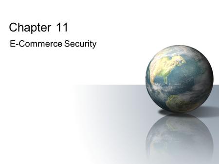 Chapter 11 E-Commerce Security. Electronic CommercePrentice Hall © 2006 2 Learning Objectives 1.Document the trends in computer and network security attacks.