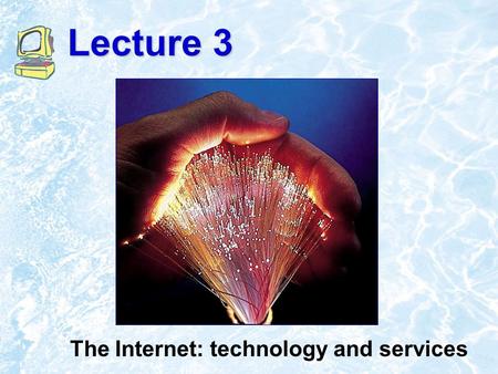 Lecture 3 The Internet: technology and services. 9.2 Internet Technologies.