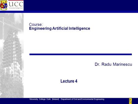 University College Cork (Ireland) Department of Civil and Environmental Engineering Course: Engineering Artificial Intelligence Dr. Radu Marinescu Lecture.