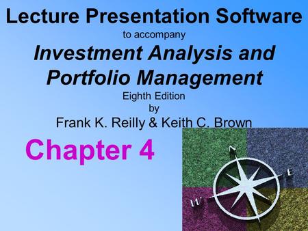 Lecture Presentation Software to accompany Investment Analysis and Portfolio Management Eighth Edition by Frank K. Reilly & Keith C. Brown Chapter 4.